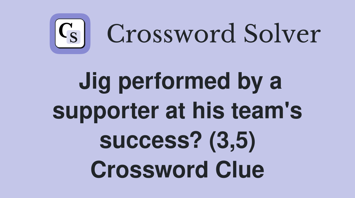 Jig performed by a supporter at his team's success? (3,5) Crossword Clue