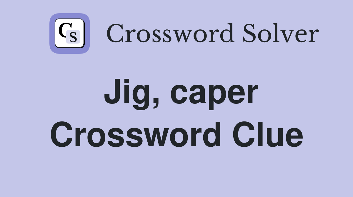 Jig, caper Crossword Clue