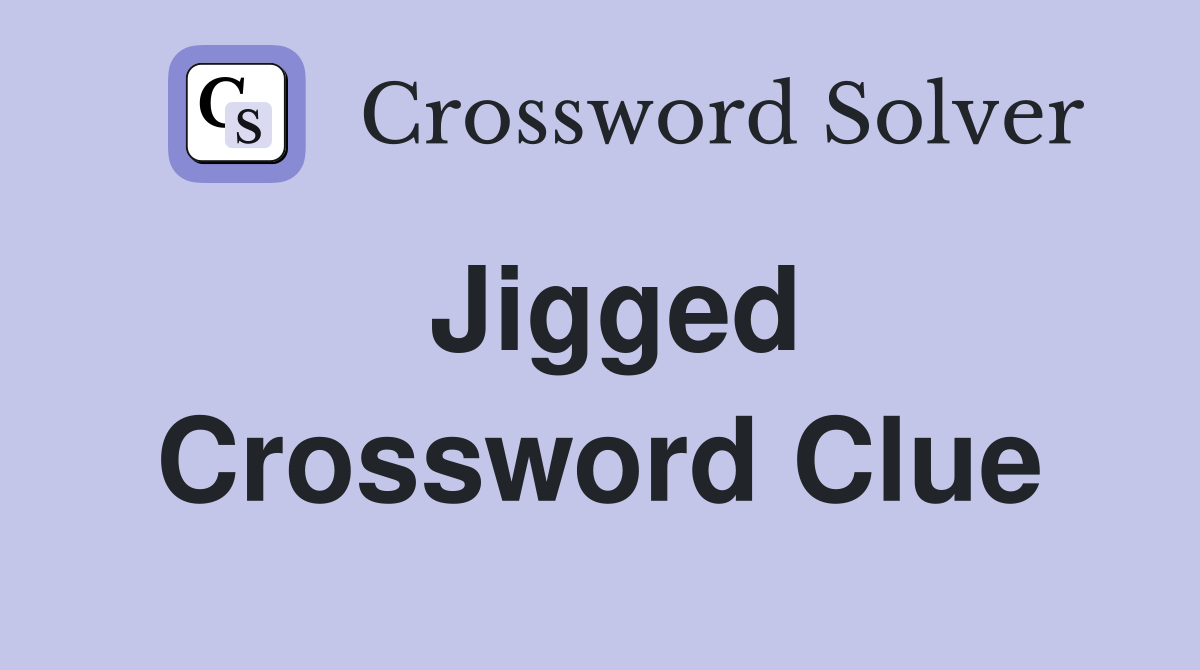Jigged Crossword Clue