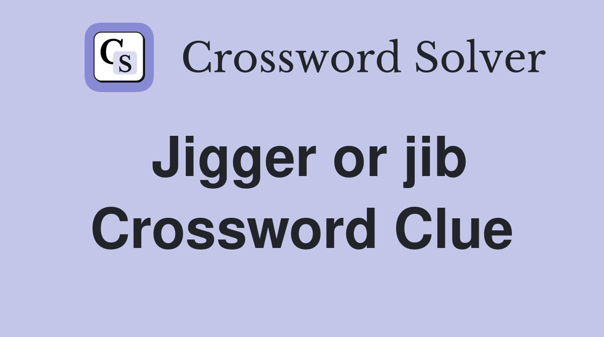 Jigger or jib Crossword Clue