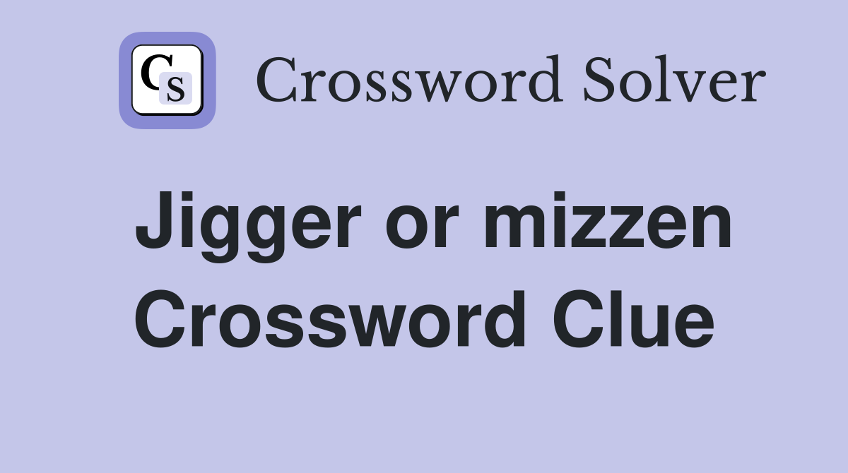 Jigger or mizzen Crossword Clue