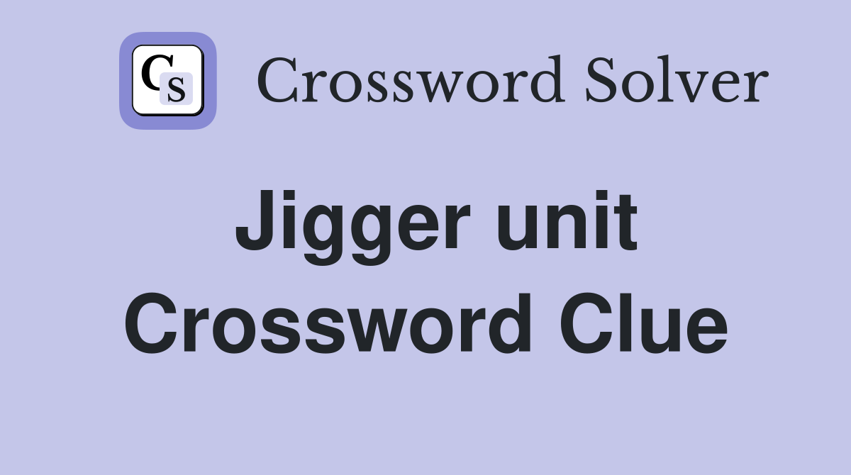 Jigger unit Crossword Clue