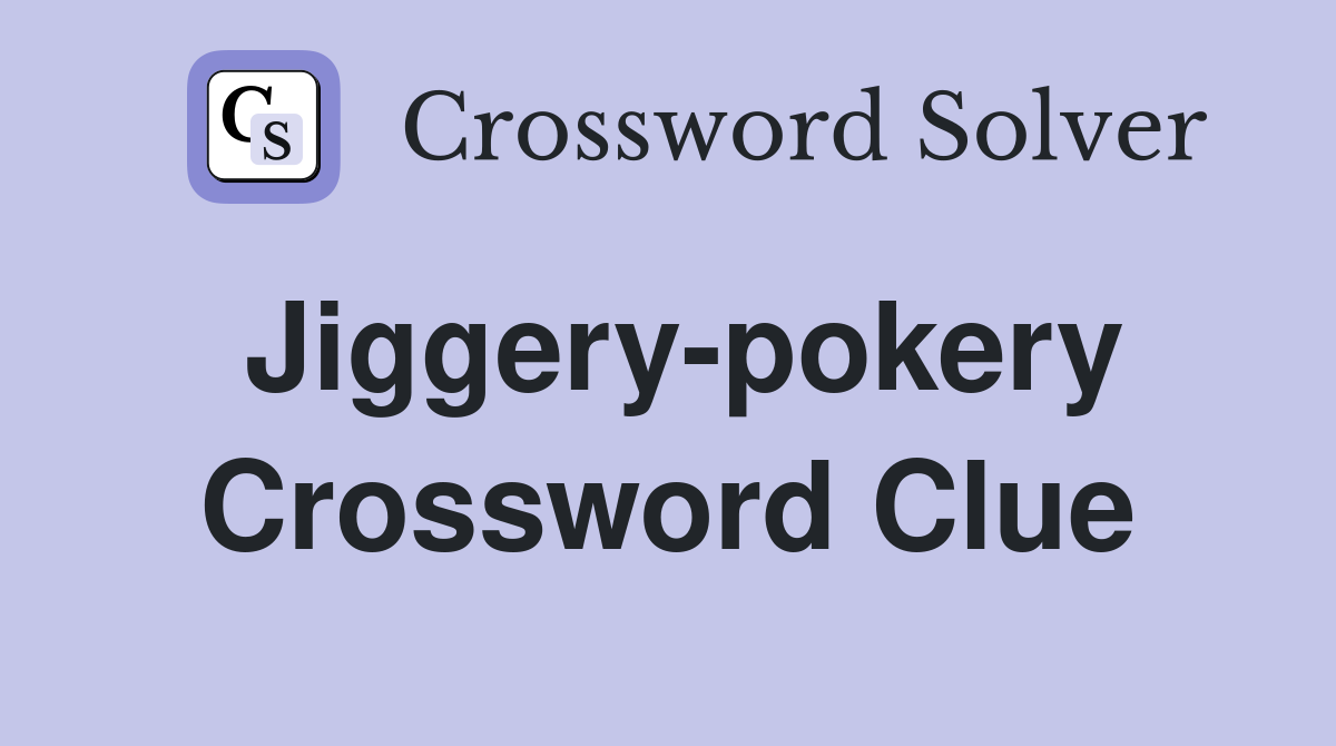 Jiggery-pokery Crossword Clue