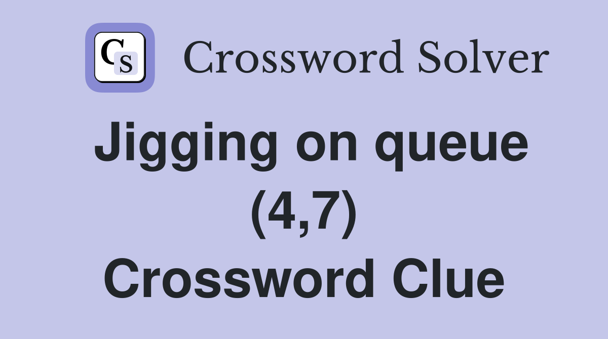 Jigging on queue (4,7) Crossword Clue