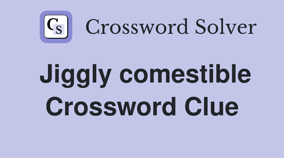 Jiggly comestible Crossword Clue