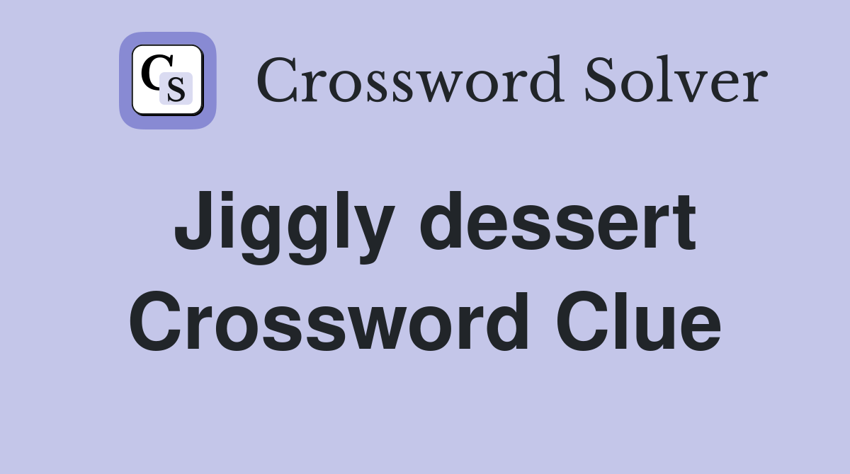 Jiggly dessert Crossword Clue