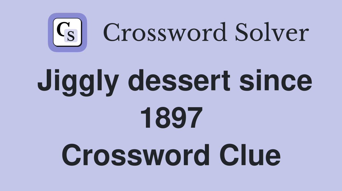 Jiggly dessert since 1897 Crossword Clue