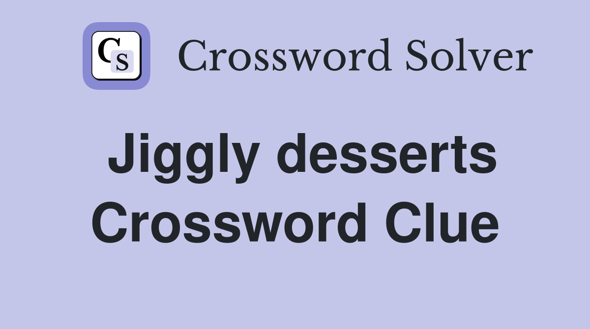Jiggly desserts Crossword Clue