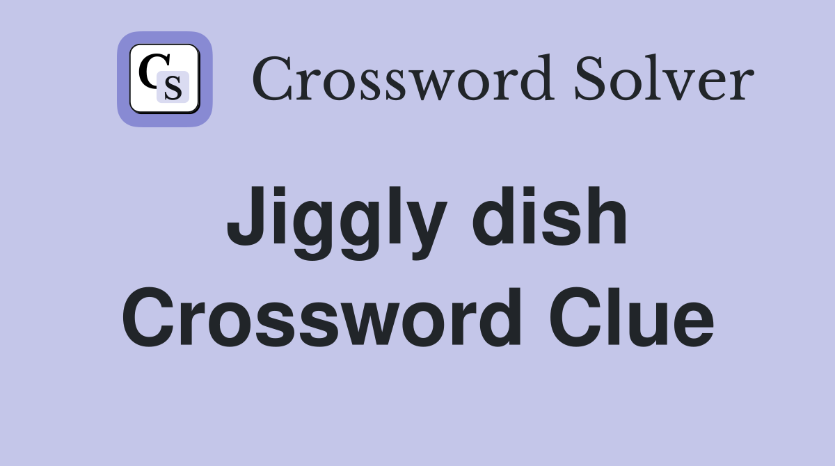 Jiggly dish Crossword Clue