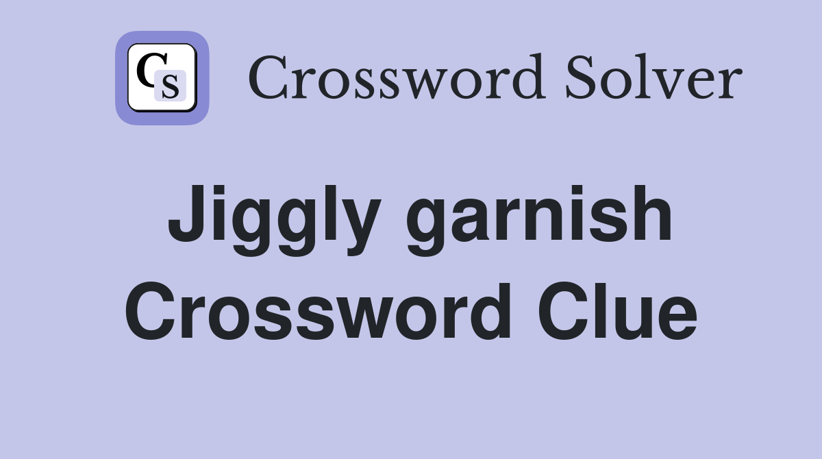 Jiggly garnish Crossword Clue