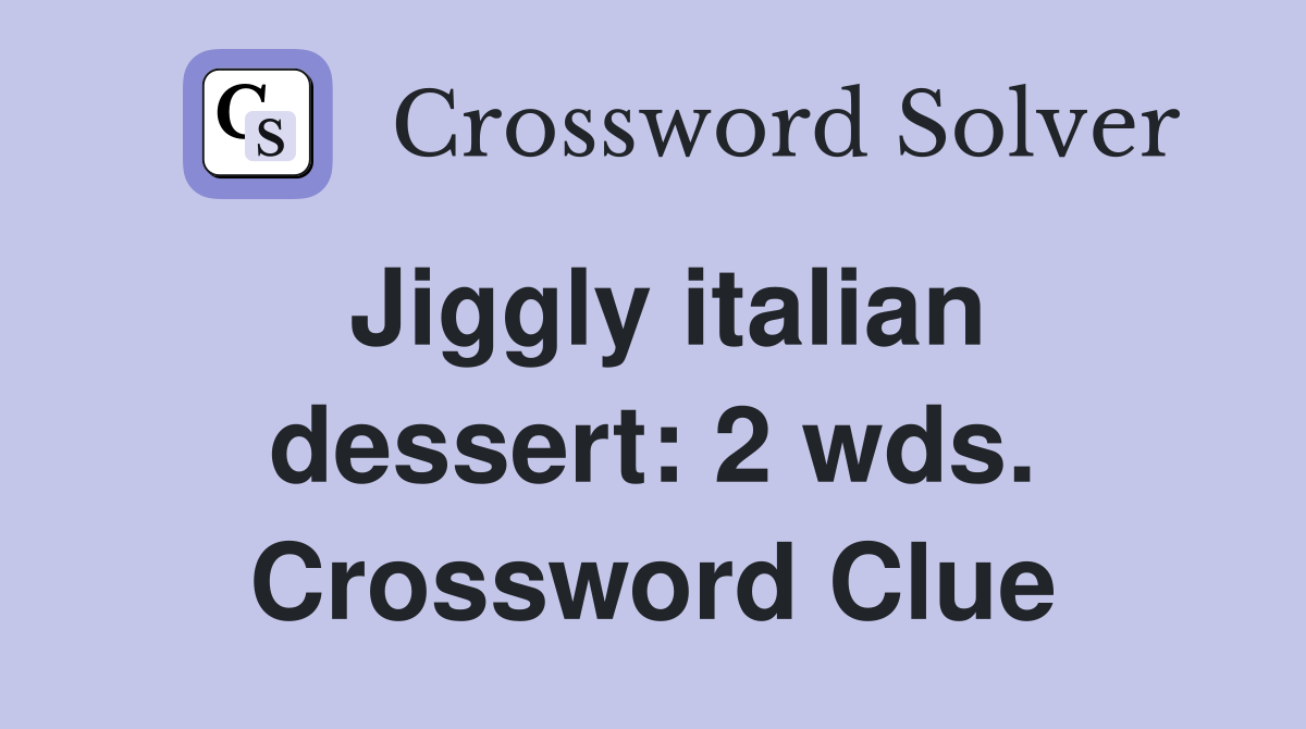 Jiggly italian dessert: 2 wds. Crossword Clue