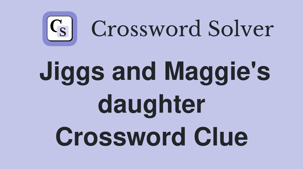 Jiggs and Maggie's daughter Crossword Clue