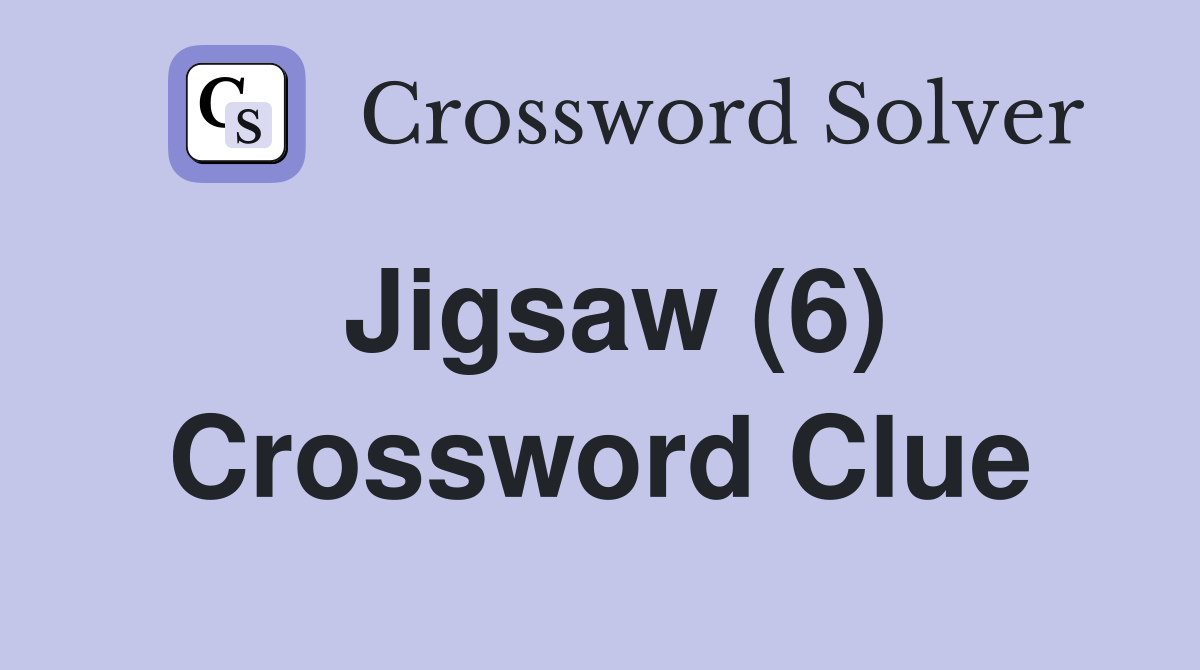 Jigsaw (6) Crossword Clue