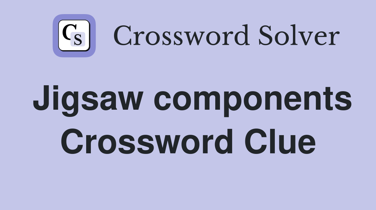 Jigsaw components Crossword Clue