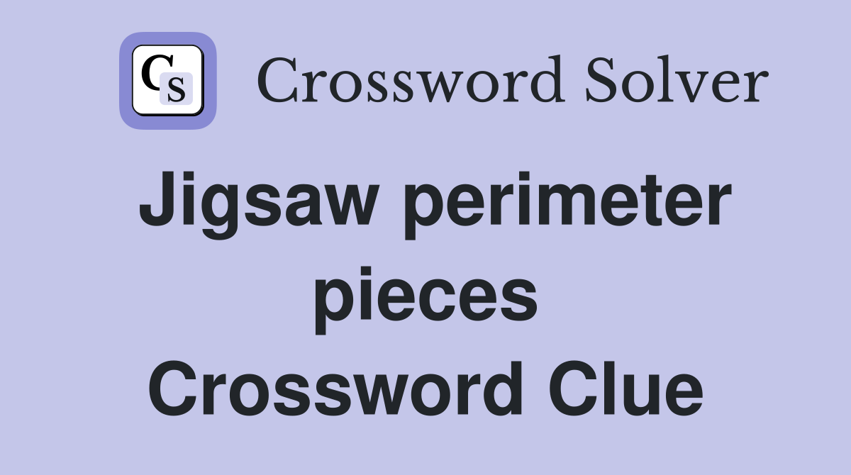 Jigsaw perimeter pieces Crossword Clue