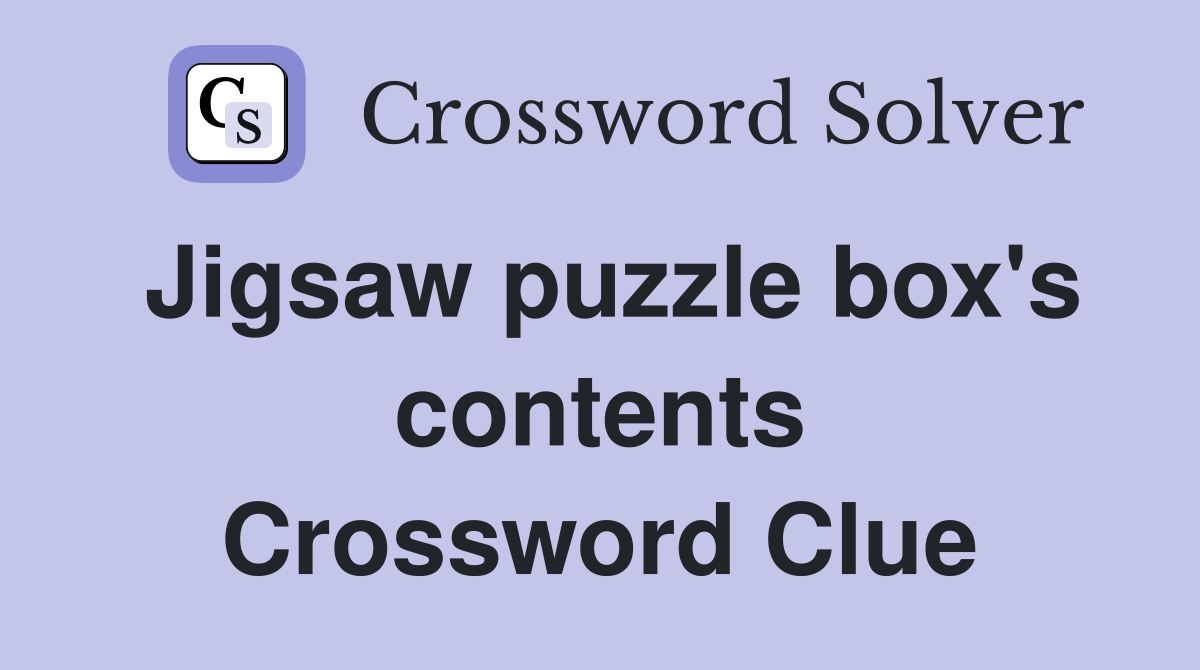 Jigsaw puzzle box's contents Crossword Clue