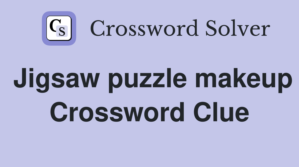 Jigsaw puzzle makeup Crossword Clue
