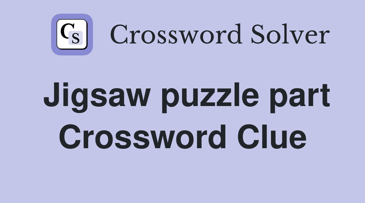 Jigsaw puzzle part Crossword Clue