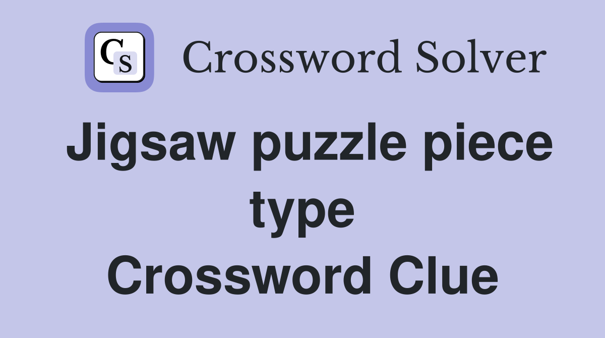 Jigsaw puzzle piece type Crossword Clue