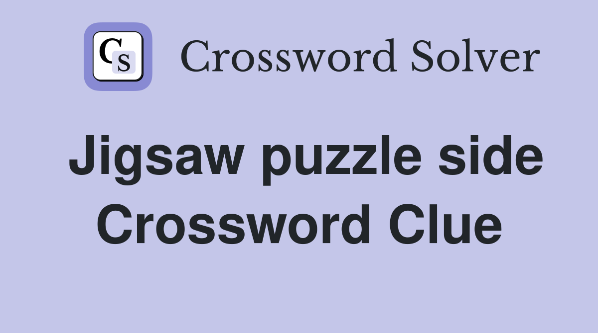 Jigsaw puzzle side Crossword Clue