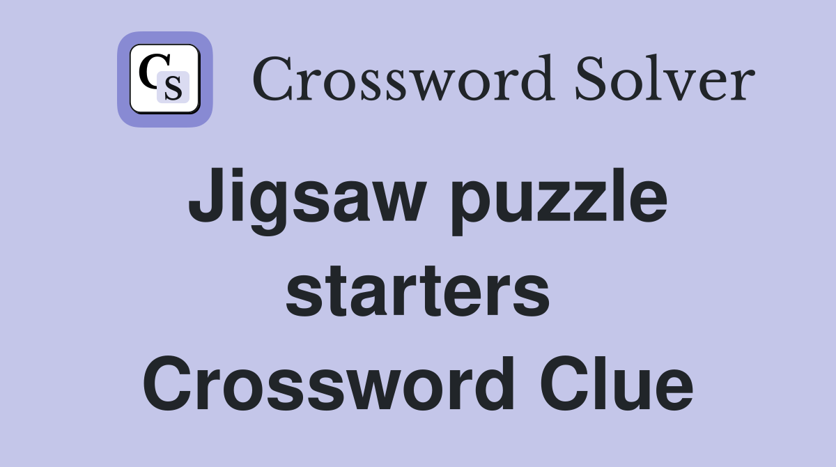 Jigsaw puzzle starters Crossword Clue