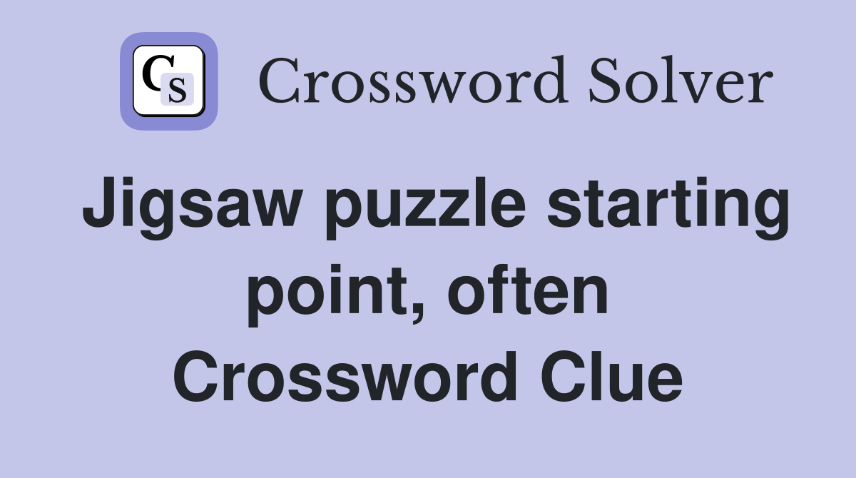Jigsaw puzzle starting point, often Crossword Clue