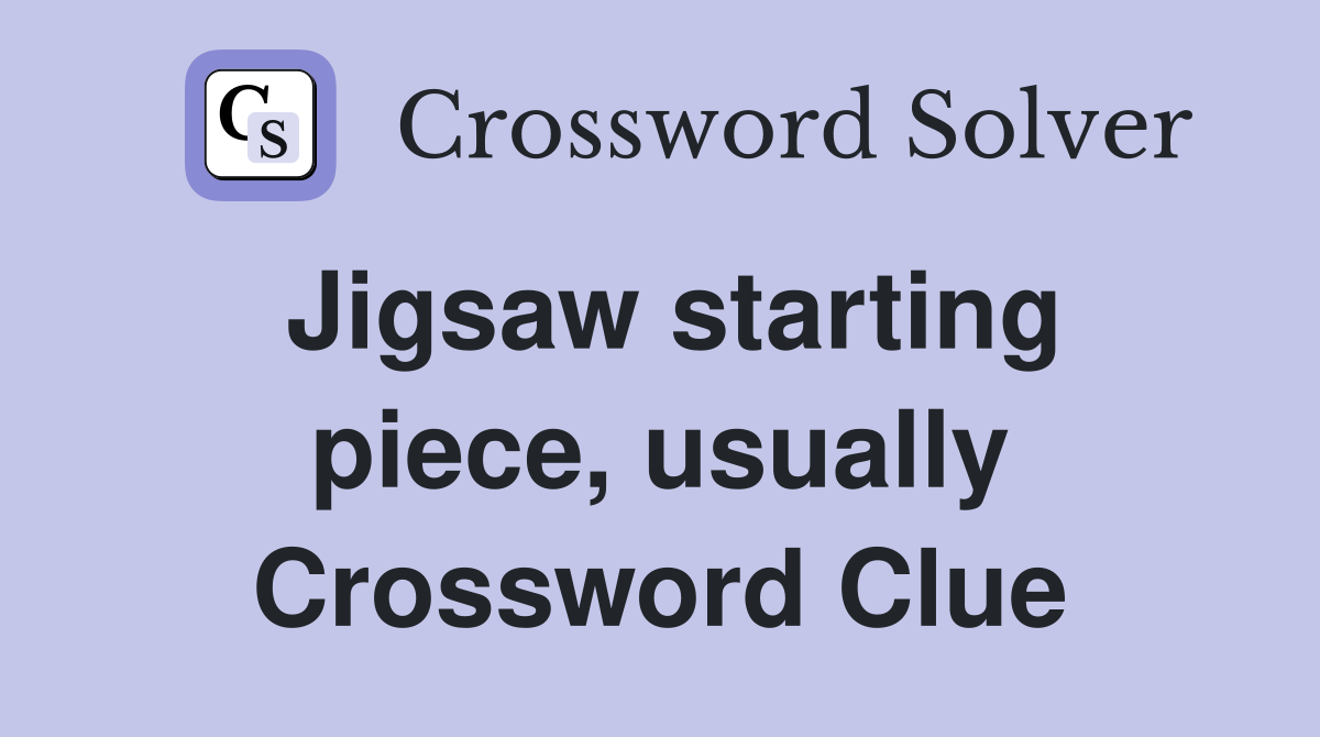 Jigsaw starting piece, usually Crossword Clue