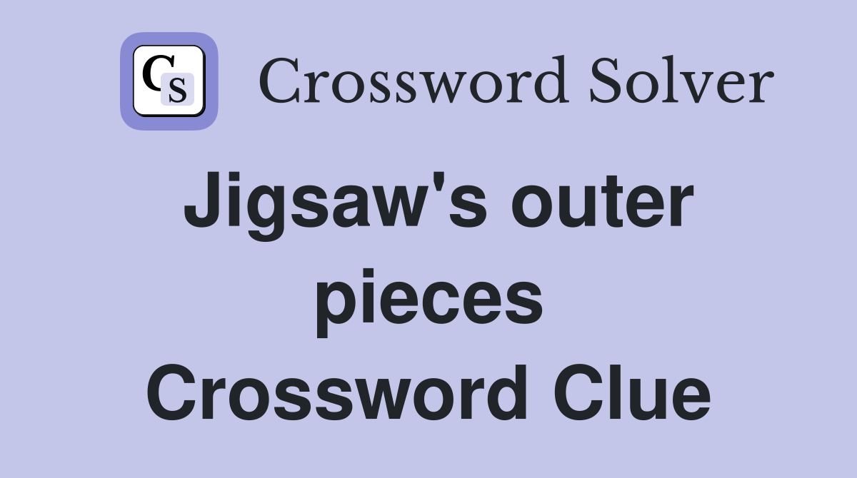 Jigsaw's outer pieces Crossword Clue