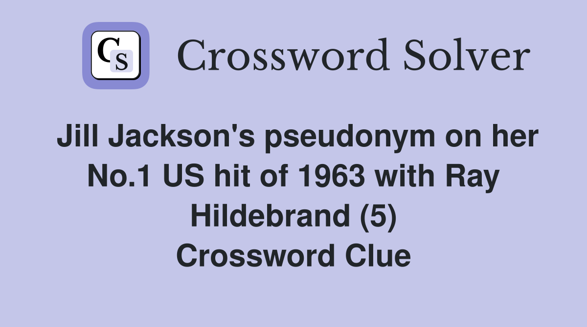 Jill Jackson's pseudonym on her No.1 US hit of 1963 with Ray Hildebrand (5) Crossword Clue