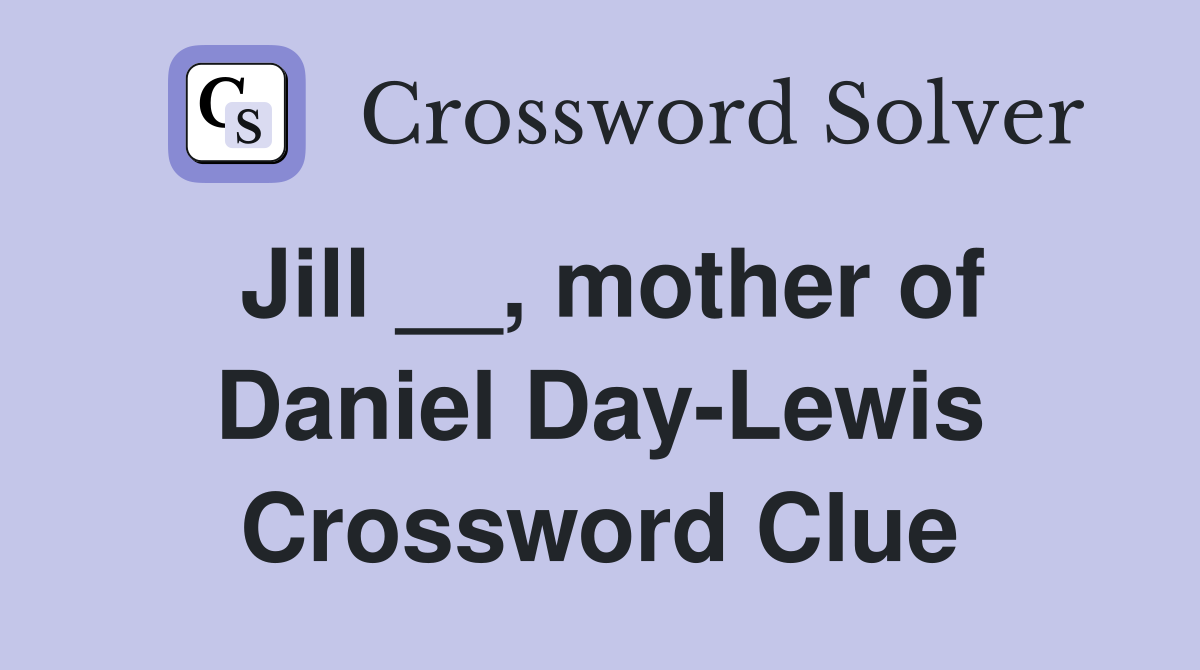 Jill __, mother of Daniel Day-Lewis Crossword Clue