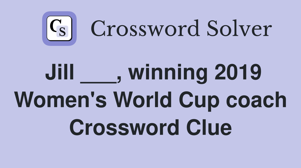 Jill ___, winning 2019 Women's World Cup coach Crossword Clue