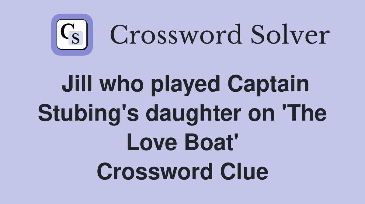Jill who played Captain Stubing's daughter on 'The Love Boat' Crossword Clue