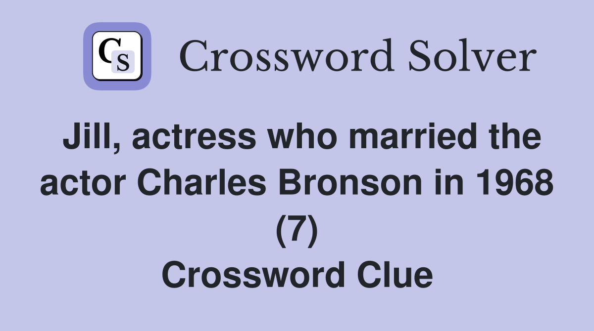 Jill, actress who married the actor Charles Bronson in 1968 (7) Crossword Clue