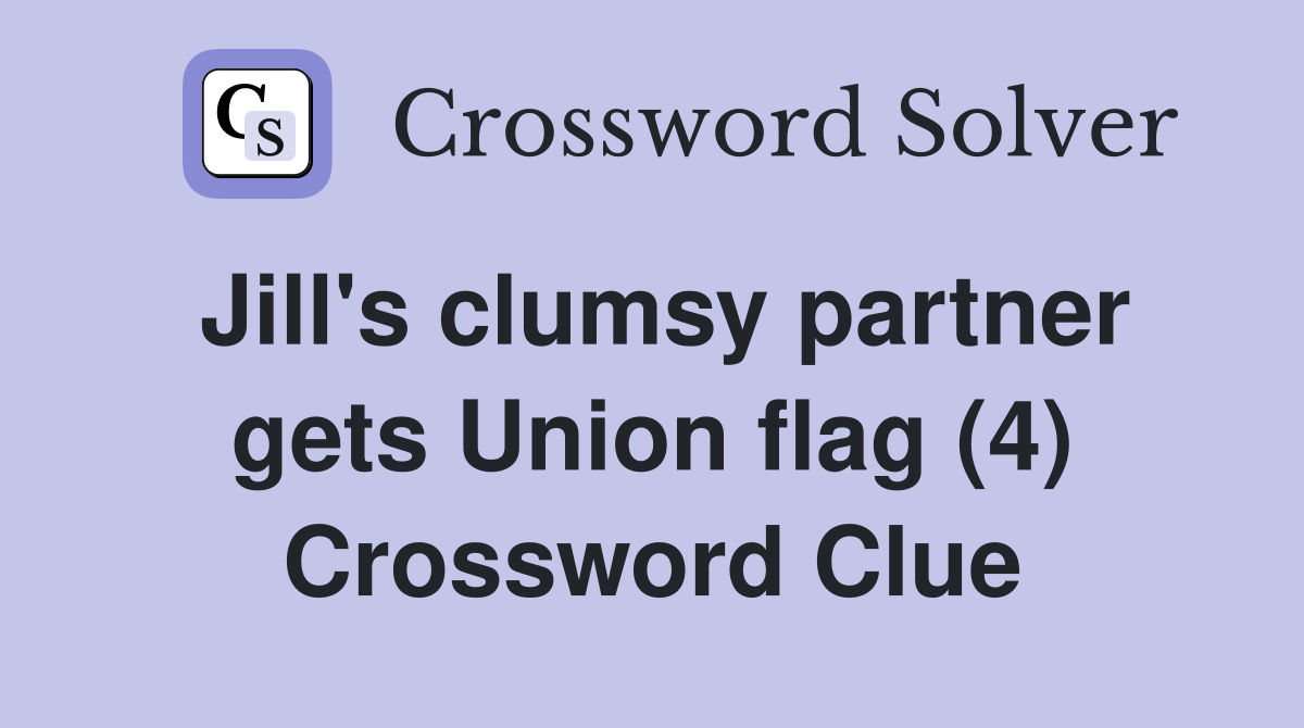 Jill's clumsy partner gets Union flag (4) Crossword Clue