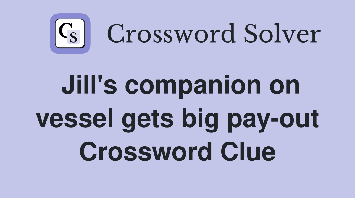 Jill's companion on vessel gets big pay-out Crossword Clue