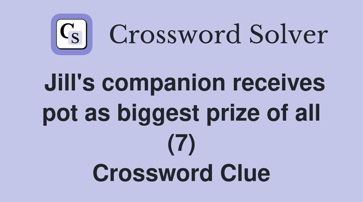 Jill's companion receives pot as biggest prize of all (7) Crossword Clue