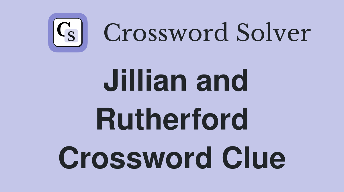 Jillian and Rutherford Crossword Clue