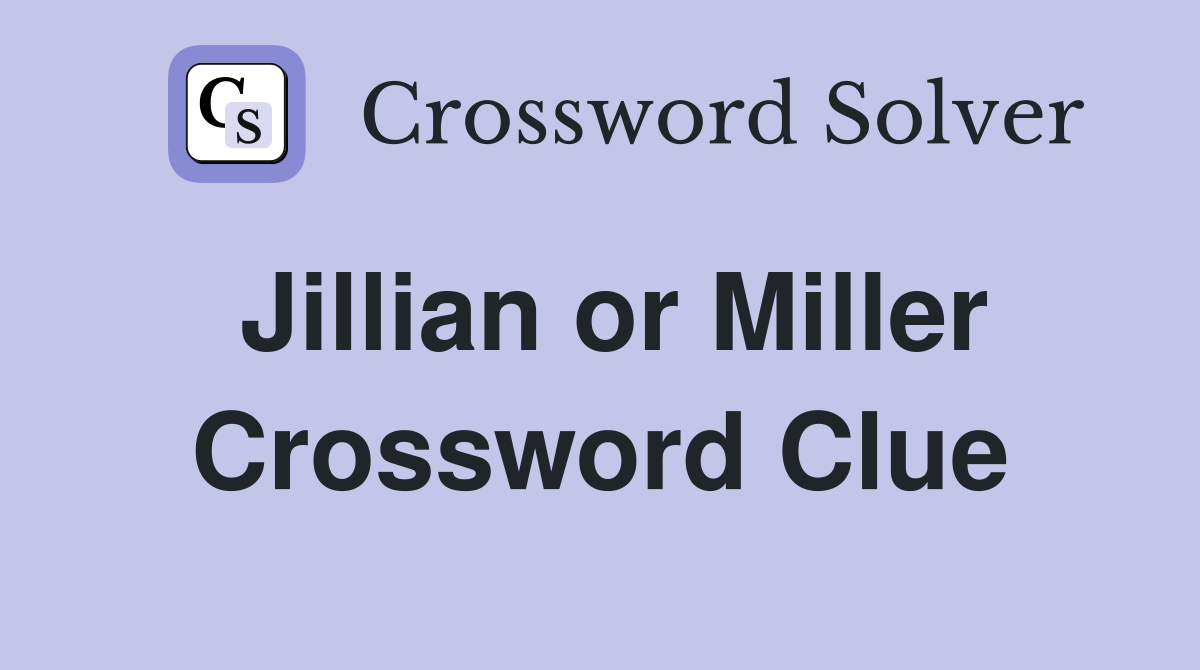 Jillian or Miller Crossword Clue