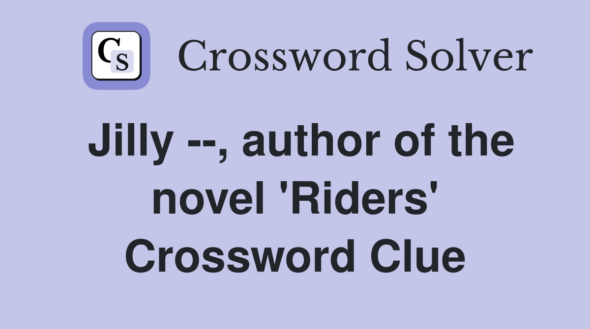 Jilly --, author of the novel 'Riders' Crossword Clue