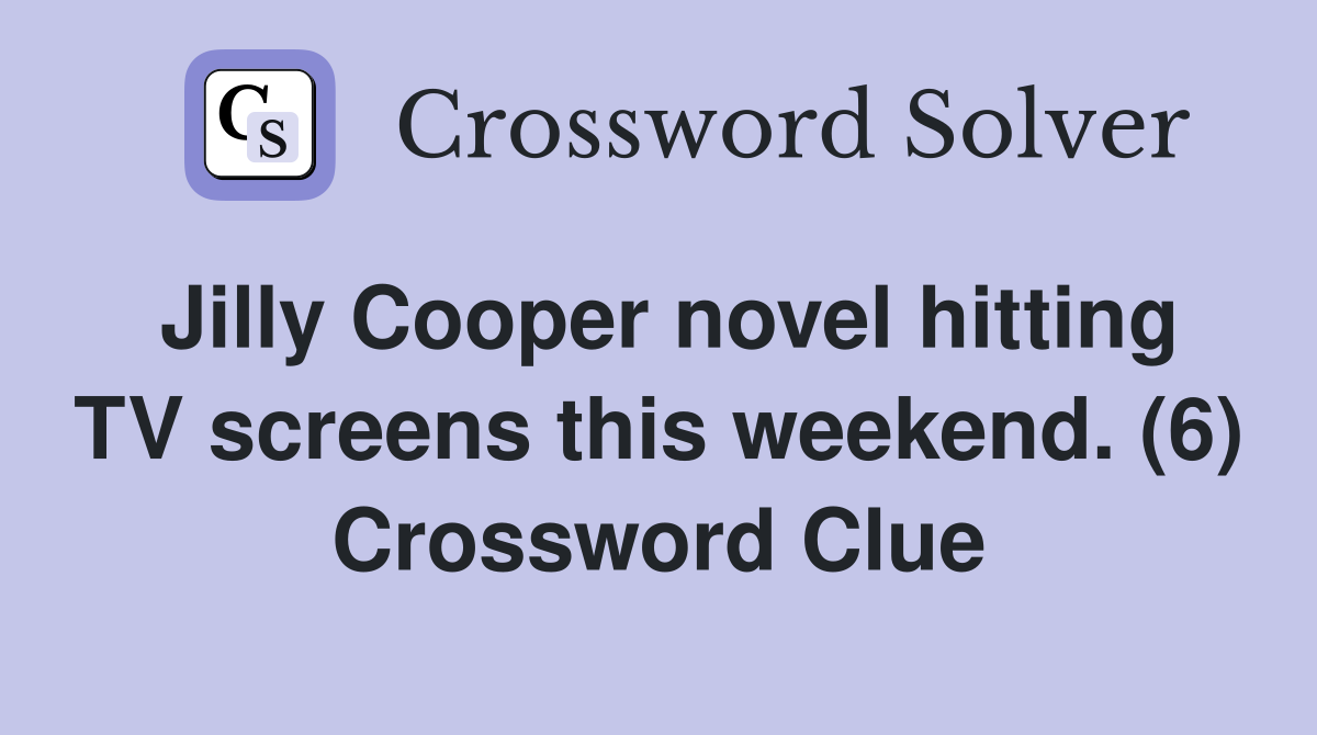 Jilly Cooper novel hitting TV screens this weekend. (6) Crossword Clue