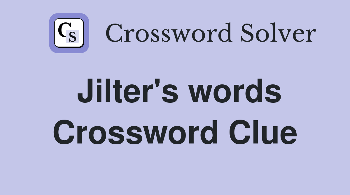 Jilter's words Crossword Clue
