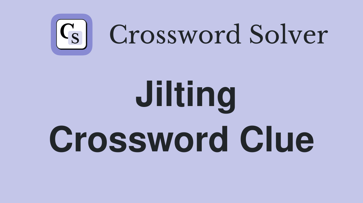 Jilting Crossword Clue