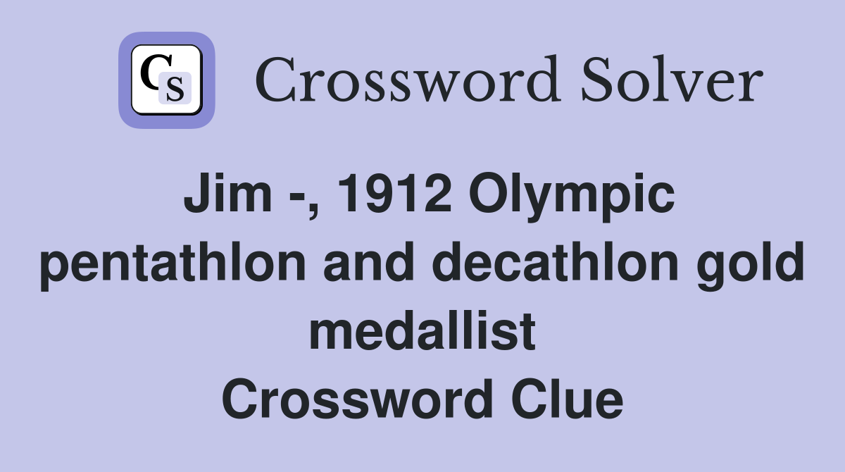 Jim -, 1912 Olympic pentathlon and decathlon gold medallist Crossword Clue