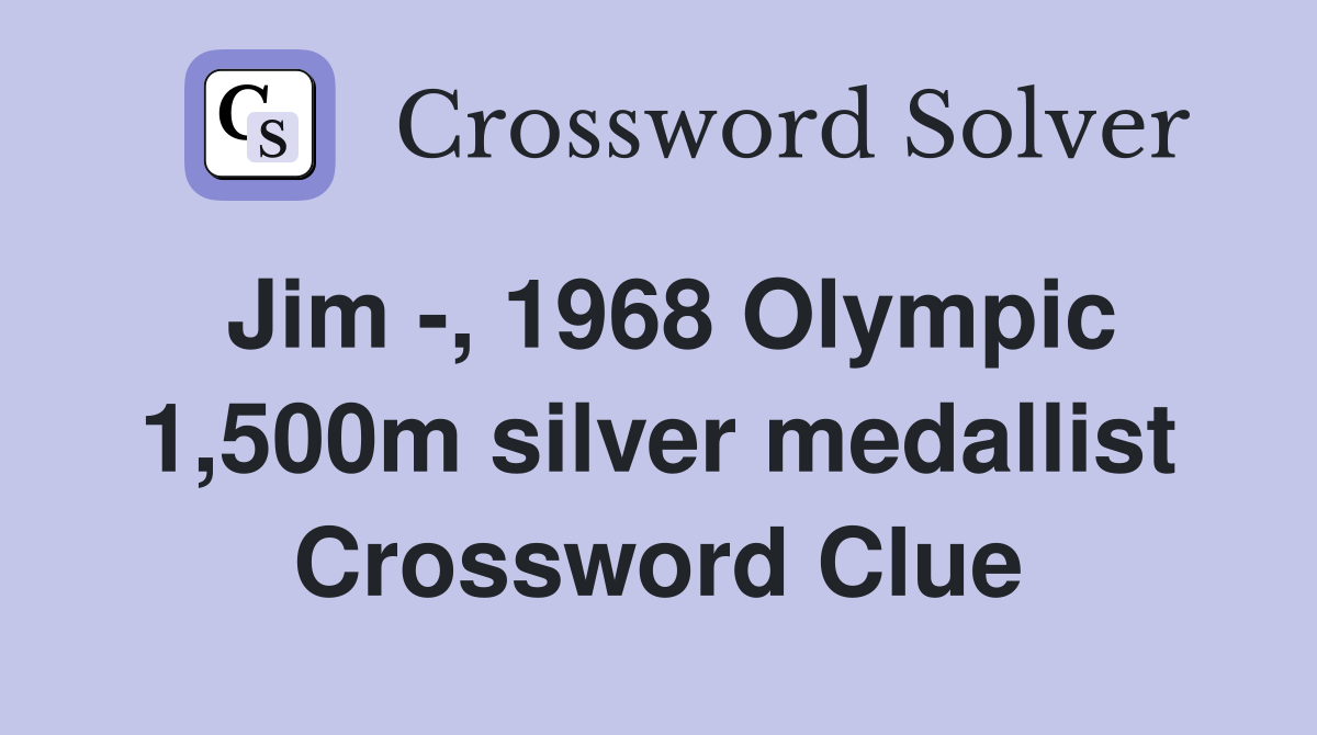 Jim -, 1968 Olympic 1,500m silver medallist Crossword Clue