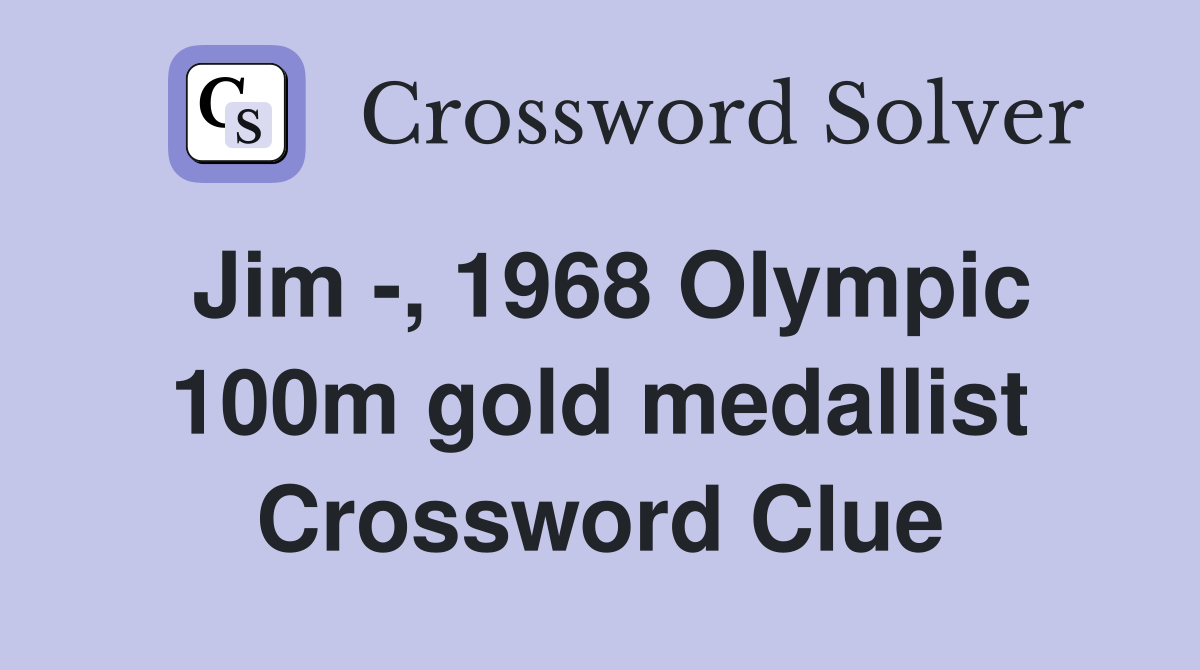 Jim -, 1968 Olympic 100m gold medallist Crossword Clue