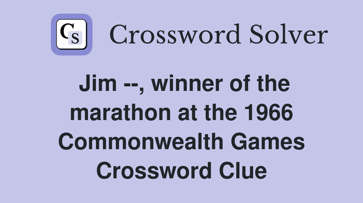Jim --, winner of the marathon at the 1966 Commonwealth Games Crossword Clue