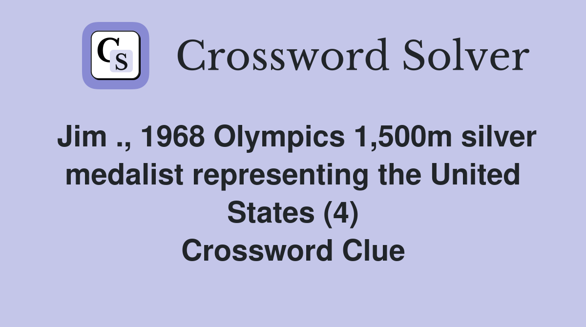 Jim ., 1968 Olympics 1,500m silver medalist representing the United States (4) Crossword Clue