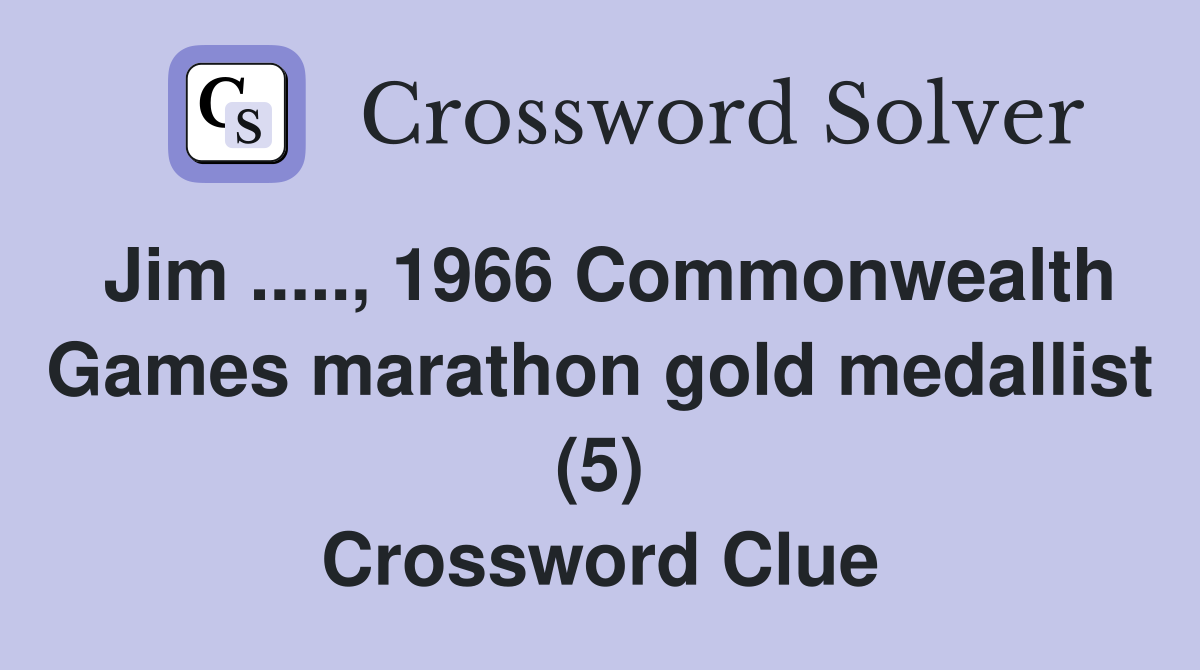 Jim ....., 1966 Commonwealth Games marathon gold medallist (5) Crossword Clue