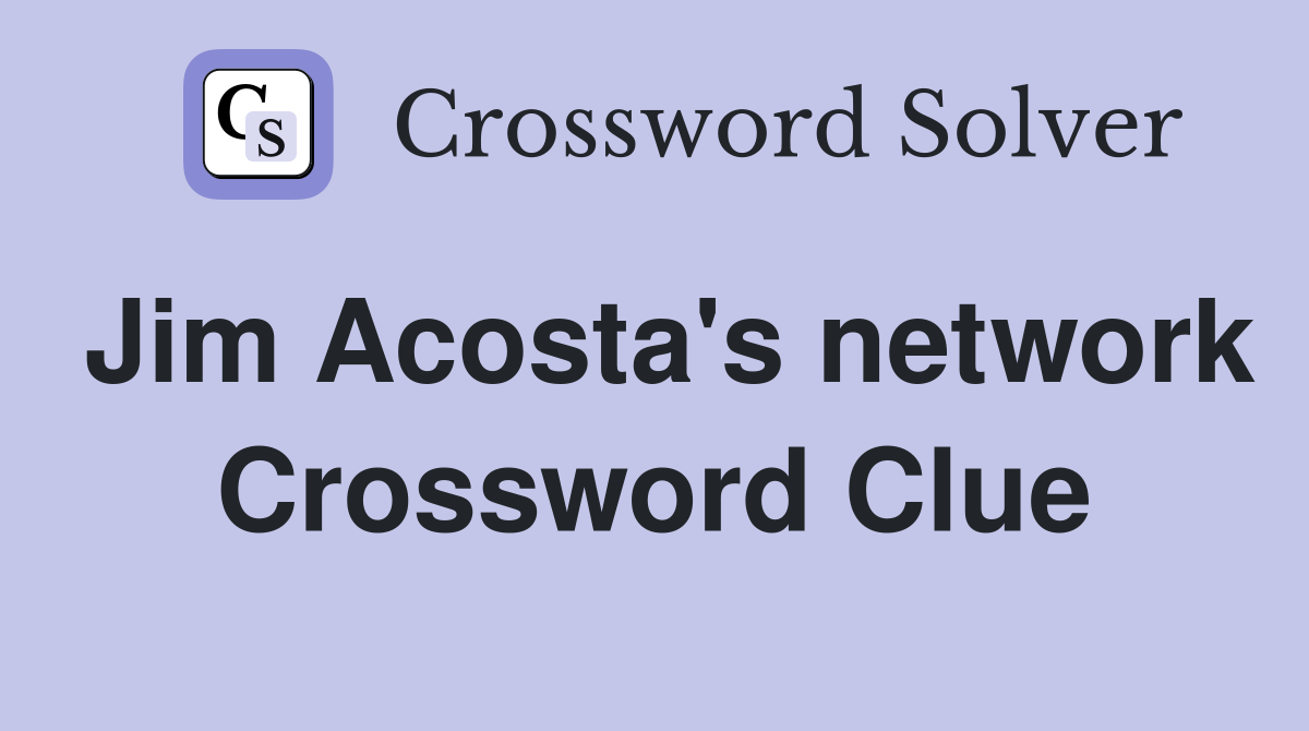 Jim Acosta's network Crossword Clue