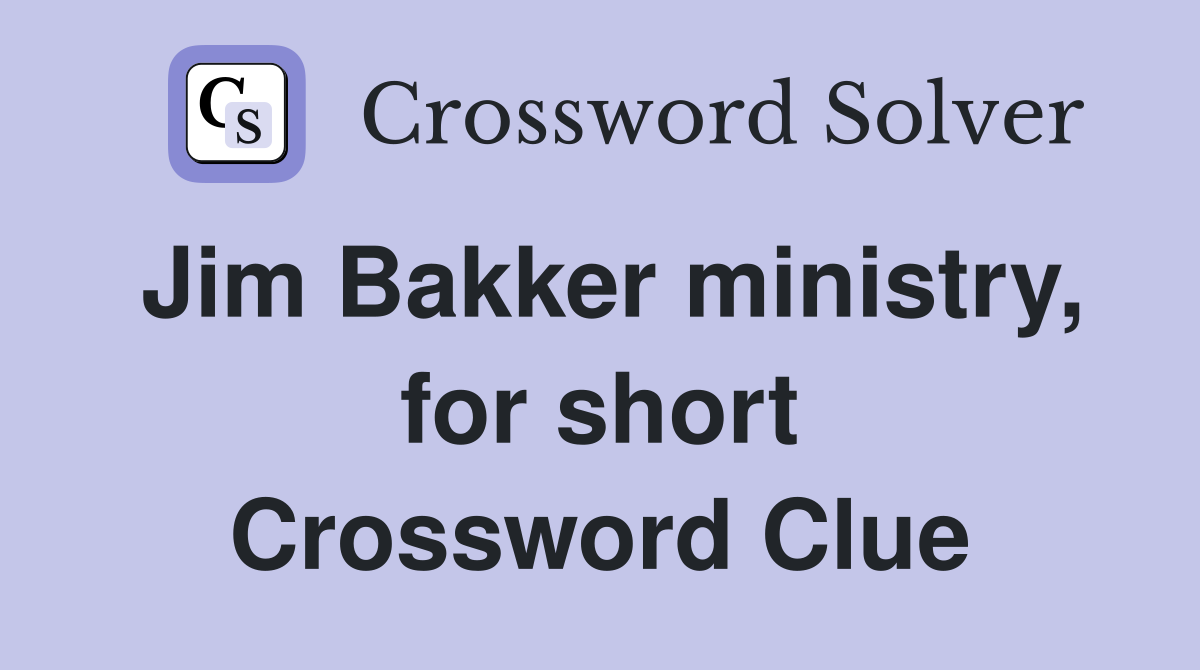 Jim Bakker ministry, for short Crossword Clue